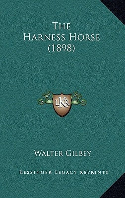 The Harness Horse (1898) by Gilbey, Walter