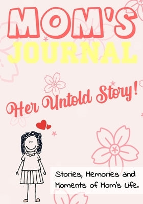 Mom's Journal - Her Untold Story: Stories, Memories and Moments of Mom's Life: A Guided Memory Journal 7 x 10 inch by Publishing Group, The Life Graduate