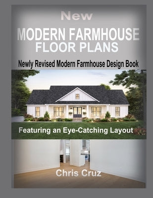 New Modern Farmhouse Floor Plans 2023: Where Classic Meets Contemporary by Cruz, Chris
