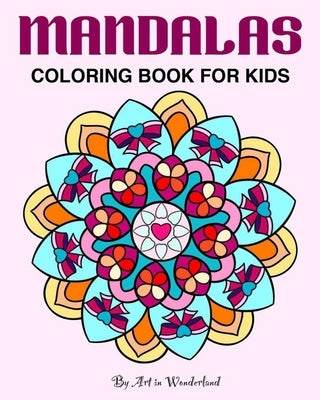 Mandalas - Coloring for Kids: Big mandalas to color for relaxation and the stress free. Beautiful design for children and teens by Art in Wonderland