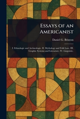 Essays of an Americanist by Brinton, Daniel G. (Daniel Garrison)