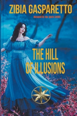 The Hill of Illusions by Gasparetto, Zibia