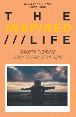 The Inspired Life: God's Dream for Your Future by Cobb, Chris