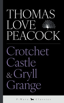 Crotchet Castle & Gryll Grange by Peacock, Thomas Love