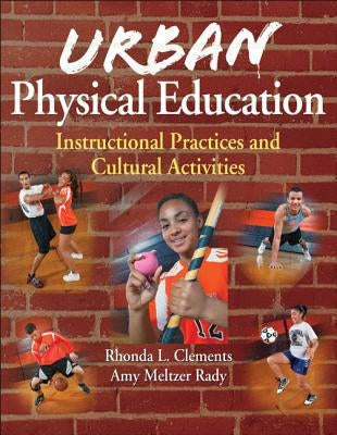 Urban Physical Education: Instructional Practices and Cultural Activities by Clements, Rhonda L.
