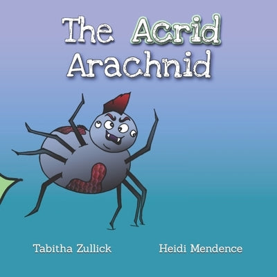 The Acrid Arachnid by Mendence, Heidi