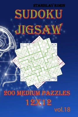 Sudoku Jigsaw: 200 Medium Puzzles 12x12 vol. 18 by Korin, Stanislav