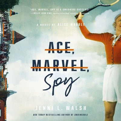 Ace, Marvel, Spy: A Novel of Alice Marble by Walsh, Jenni L.
