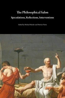 The Philosophical Salon: Speculations, Reflections, Interventions by Marder, Michael