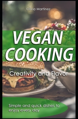 Vegan Cooking: Creativity and Flavor by Martinez, Olivia