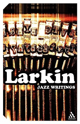 Jazz Writings by Larkin, Philip