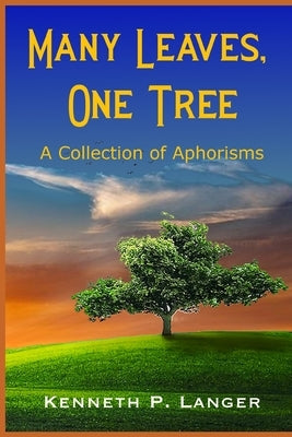 Many Leaves, One Tree: A Collection of Aphorisms by Langer, Kenneth P.