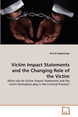 Victim Impact Statements and the Changing Role of the Victim by Ní Raghallaigh, Bríd