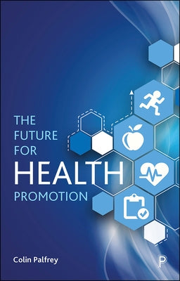 The Future for Health Promotion by Palfrey, Colin