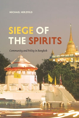 Siege of the Spirits: Community and Polity in Bangkok by Herzfeld, Michael