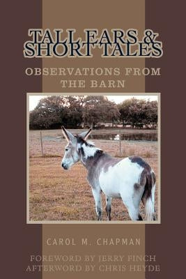 Tall Ears and Short Tales: Observations from the Barn by Chapman, Carol M.
