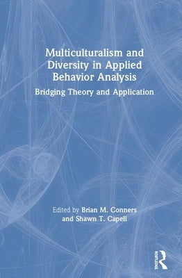 Multiculturalism and Diversity in Applied Behavior Analysis: Bridging Theory and Application by Conners, Brian M.
