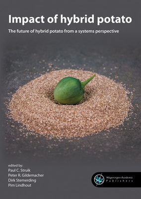 Impact of Hybrid Potato: The Future of Hybrid Potato from a Systems Perspective by Struik, Paul C.