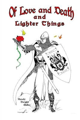 Of Love and Death and Lighter Things by Gidley, Randy Dwight