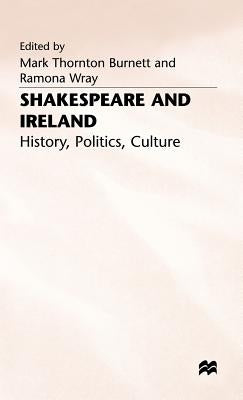 Shakespeare and Ireland: History, Politics, Culture by Burnett, Mark Thornton