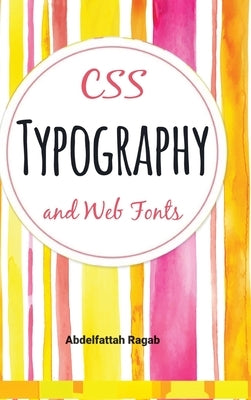 CSS Typography and Web Fonts by Ragab, Abdelfattah