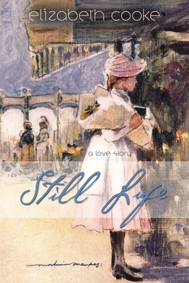 Still Life: A Love Story by Cooke, Elizabeth