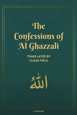 The Confessions of Al Ghazzali: complemented by a biographical sketch (Easy-to-Read Layout) by Al Ghazzali