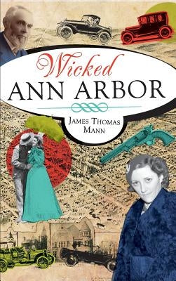 Wicked Ann Arbor by Mann, James Thomas