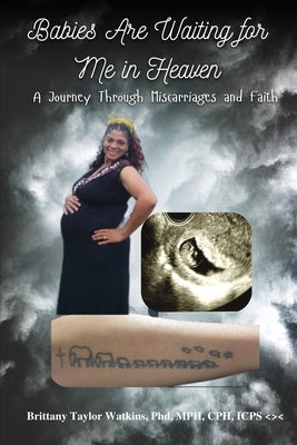 Babies Are Waiting for Me in Heaven: A Journey Through Miscarriages and Faith by Watkins, Brittany Taylor