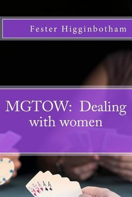 Mgtow: Dealing with women by Higginbotham, Fester Q.