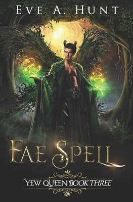 Fae Spell: Yew Queen Book Three by Hunt, Eve a.
