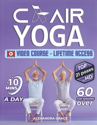Chair Yoga Revolution: A Comprehensive Guide for Seniors to Enhance Mobility, Strength, and Independence by Grace, Alexandra