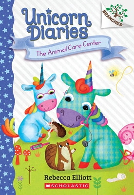 The Animal Care Center: A Branches Book (Unicorn Diaries #13): Volume 13 by Elliott, Rebecca