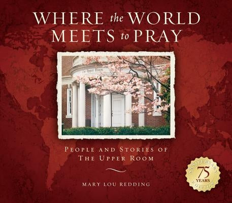 Where the World Meets to Pray: People and Stories of the Upper Room by Redding, Mary Lou