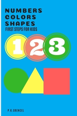 Number Colors Shapes: First step for kids by Grencel, P. K.
