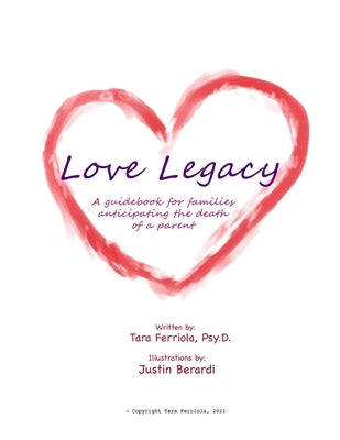Love Legacy: A guidebook for families anticipating the death of a parent by Berardi, Justin