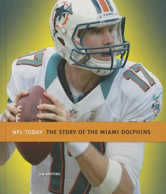 The Story of the Miami Dolphins by Whiting, Jim
