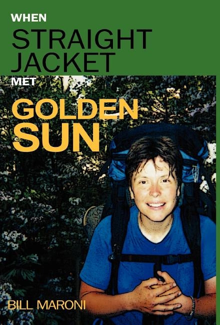When Straightjacket Met Golden Sun by Maroni, Bill
