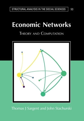 Economic Networks: Theory and Computation by Sargent, Thomas J.