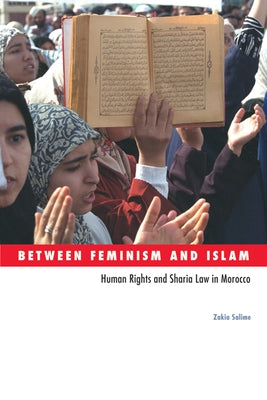 Between Feminism and Islam: Human Rights and Sharia Law in Morocco by Salime, Zakia