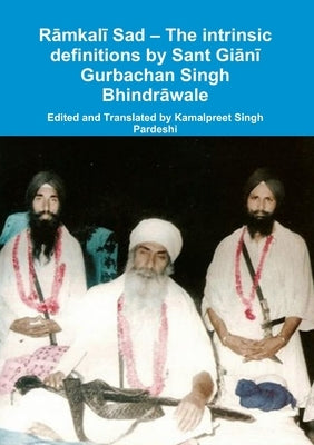 Rāmkalī Sad - The intrinsic definitions by Sant Giānī Gurbachan Singh Bhindrāwale by Pardeshi, Kamalpreet Singh