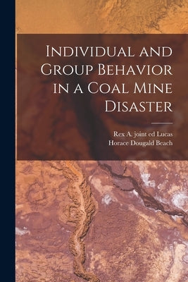 Individual and Group Behavior in a Coal Mine Disaster by Beach, Horace Dougald