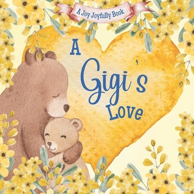 A Gigi's Love!: A rhyming picture book for children and grandparents. by Joyfully, Joy