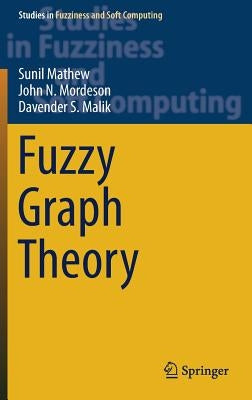 Fuzzy Graph Theory by Mathew, Sunil