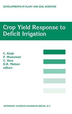 Crop Yield Response to Deficit Irrigation: Report of an Fao/IAEA Co-Ordinated Research Program by Using Nuclear Techniques by Kirda, C.