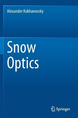 Snow Optics by Kokhanovsky, Alexander