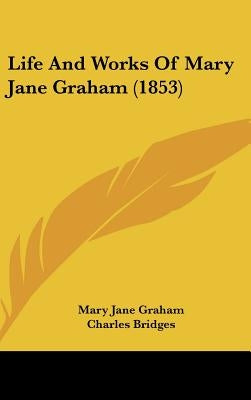 Life And Works Of Mary Jane Graham (1853) by Graham, Mary Jane