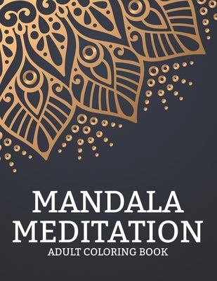Mandala Meditation Adult Coloring Book: Intricate Designs And Illustrations To Color For Relaxation, Stress Relieving Coloring Pages by Studio, Mandala Sketch