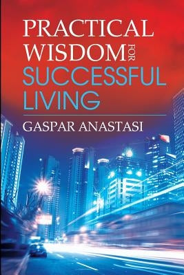 Practical Wisdom for Successful Living by Anastasi, Gaspar