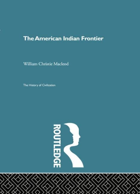 The American Indian Frontier by Christie MacLeod, William